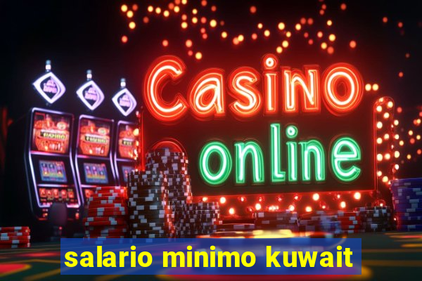 salario minimo kuwait